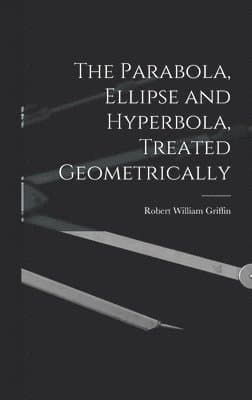 Parabola, Ellipse and Hyperbola, Treated Geometrically