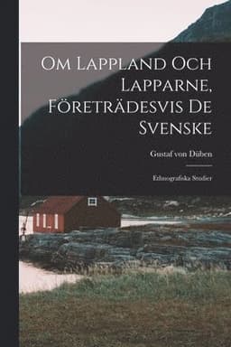 Om Lappland Och Lapparne, Företrädesvis De Svenske