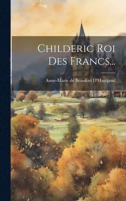 Childeric Roi Des Francs...