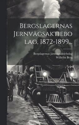 Bergslagernas Jernvägsaktiebolag, 1872-1899...