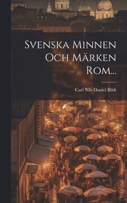 Svenska Minnen Och Märken Rom...