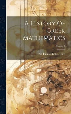 History Of Greek Mathematics; Volume 1