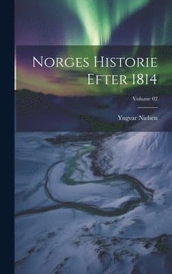 Norges historie efter 1814; Volume 02