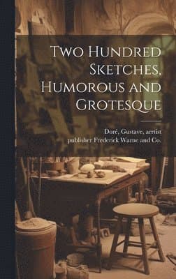 Two Hundred Sketches, Humorous and Grotesque