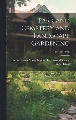 Park and Cemetery and Landscape Gardening; v.23 (1913-1914)