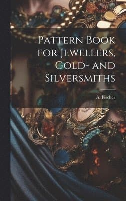 Pattern Book for Jewellers, Gold- and Silversmiths