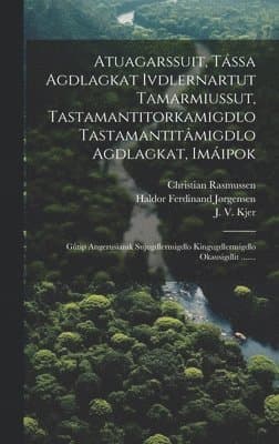 Atuagarssuit, Tássa Agdlagkat Ivdlernartut Tamarmiussut, Tastamantitorkamigdlo Tastamantitâmigdlo Agdlagkat, Imáipok