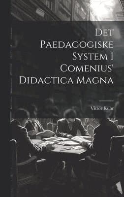 Det Paedagogiske System I Comenius' Didactica Magna