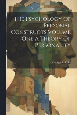Psychology Of Personal Constructs Volume One A Theory Of Personality
