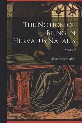 Notion of Being in Hervaeus Natalis; Volume 1