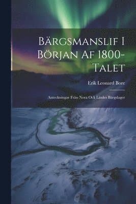 Bärgsmanslif I Början Af 1800-Talet