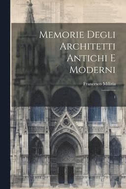 Memorie degli architetti antichi e moderni