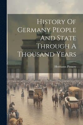 History Of Germany People And State Through A Thousand Years