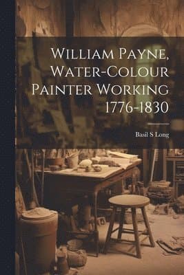 William Payne, Water-colour Painter Working 1776-1830