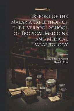 ...Report of the Malaria Expedition of the Liverpool School of Tropical Medicine and Medical Parasitology