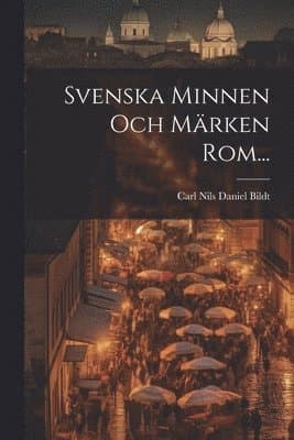 Svenska Minnen Och Märken Rom...