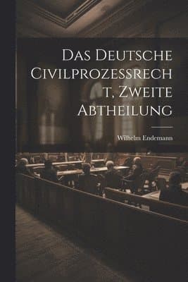 Deutsche Civilprozeßrecht, zweite Abtheilung