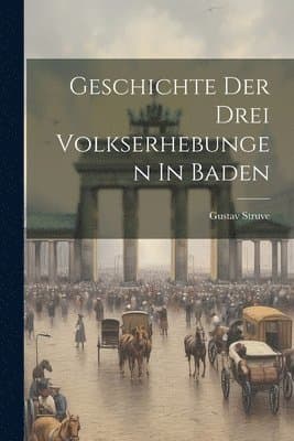 Geschichte Der Drei Volkserhebungen In Baden