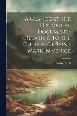 Glance At The Historical Documents Relating To The Church Of Saint Mark In Venice
