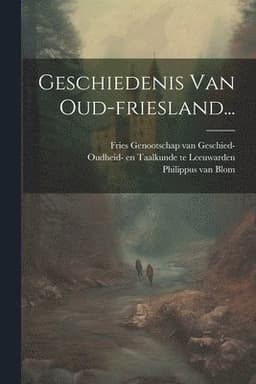 Geschiedenis Van Oud-friesland...