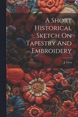 Short Historical Sketch On Tapestry And Embroidery
