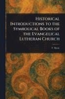 Historical Introductions to the Symbolical Books of the Evangelical Lutheran Church