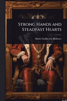 Strong Hands and Steadfast Hearts