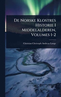 De Norske Klostres Historie I Middelalderen, Volumes 1-2