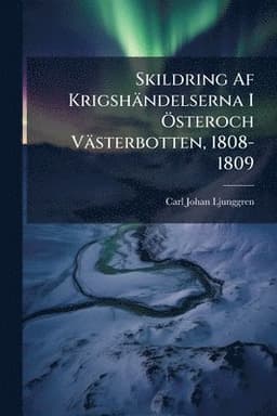 Skildring Af Krigshändelserna I Ã-steroch Västerbotten, 1808-1809
