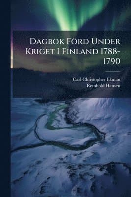 Dagbok Förd Under Kriget I Finland 1788-1790