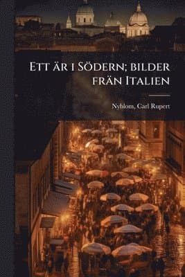 Ett är i Södern; bilder frän Italien