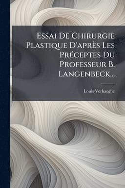 Essai De Chirurgie Plastique D'après Les PrÃ(c)ceptes Du Professeur B. Langenbeck...