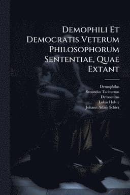 Demophili Et Democratis Veterum Philosophorum Sententiae, Quae Extant