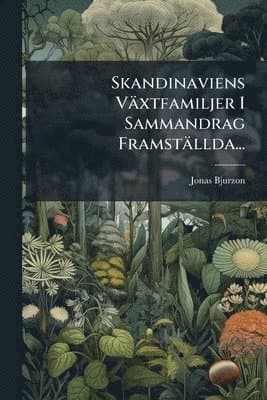Skandinaviens Växtfamiljer I Sammandrag Framställda...