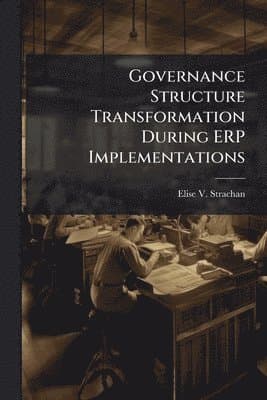 Governance Structure Transformation During ERP Implementations