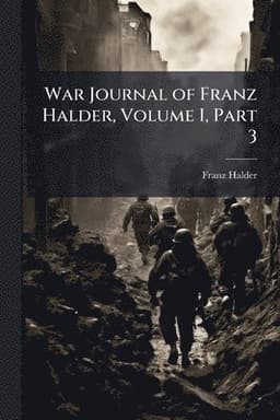 War Journal of Franz Halder, Volume I, Part 3