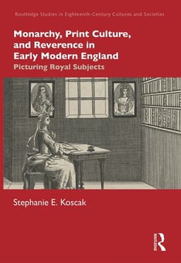 Monarchy, Print Culture, and Reverence in Early Modern England
