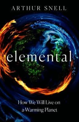 Elemental: The New Geography of Climate Change and How We Survive it