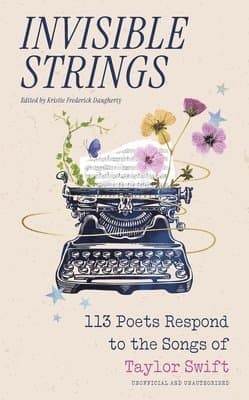 Invisible Strings - 113 Poets Respond to the Songs of Taylor Swift