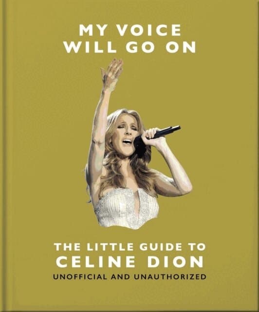 My Voice Will Go On: The Little Guide to Céline Dion
