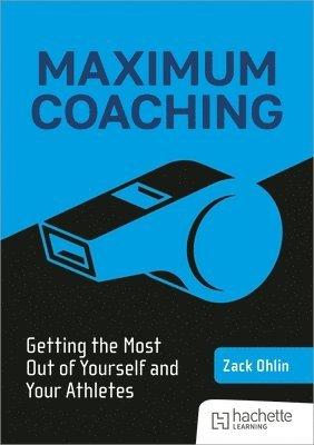 Maximum Coaching: Getting the most out of yourself and your athletes
