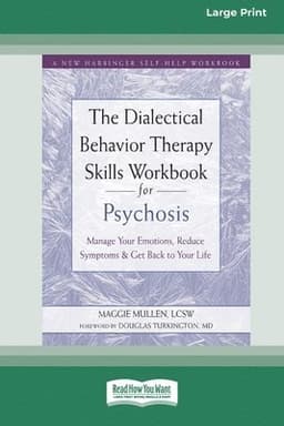 The Dialectical Behavior Therapy Skills Workbook for Psychosis