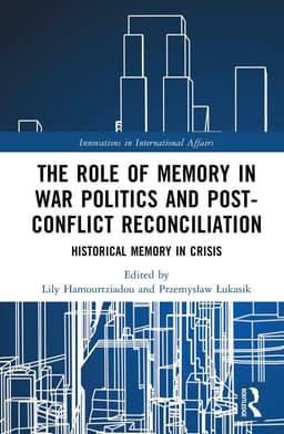 Role of Memory in War Politics and Post-Conflict Reconciliation