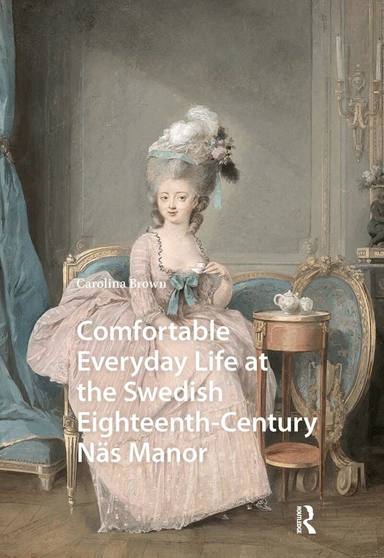 Comfortable Everyday Life at the Swedish Eighteenth-Century Näs Manor