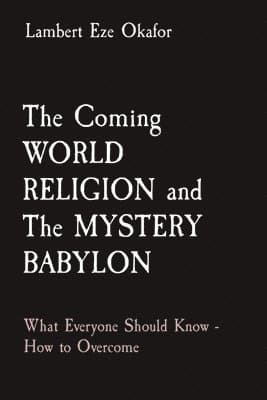 Coming WORLD RELIGION and The MYSTERY BABYLON