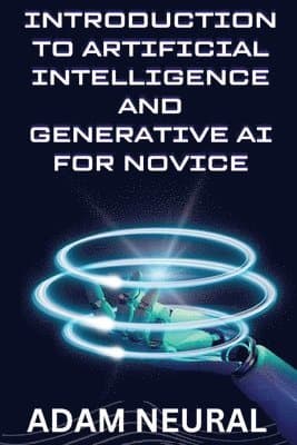 Introduction to Artificial Intelligence and Generative AI for Novice