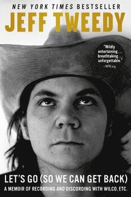 Let's Go (So We Can Get Back): A Memoir of Recording and Discording with Wilco, Etc.