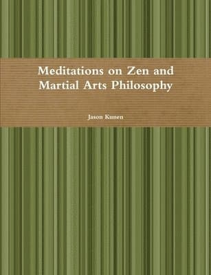 Meditations on Zen and Martial Arts Philosophy