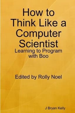 How to Think Like a Computer Scientist: Learning to Program with Boo