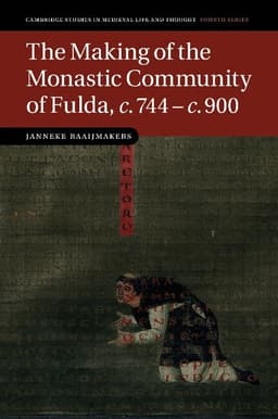 The Making of the Monastic Community of Fulda, c.744-c.900